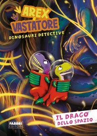 Arex e Vastatore. Il drago dello spazio - Librerie.coop