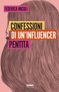 Confessioni di un'influencer pentita - Librerie.coop