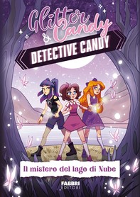 Glitter & Candy. Detective Candy. Il mistero del lago di Nube - Librerie.coop