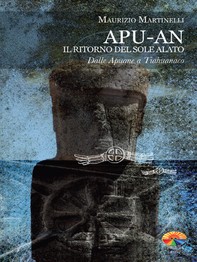 Apu-An. Il ritorno del sole alato. Dalle Apuane a Tiahuanaco - Librerie.coop