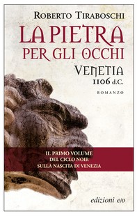 La pietra per gli occhi. Venetia 1106 d.C. - Librerie.coop