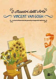 Vincent van Gogh. La storia illustrata dei grandi protagonisti dell'arte - Librerie.coop