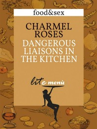Dangerous Liaisons in The Kitchen, Charmel Roses's menu - Librerie.coop