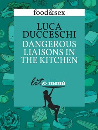 Dangerous Liaisons in the Kitchen, Luca Ducceschi's menu - Librerie.coop