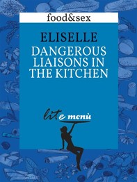 Dangerous Liaisons in the Kitchen, Eliselle's menu - Librerie.coop