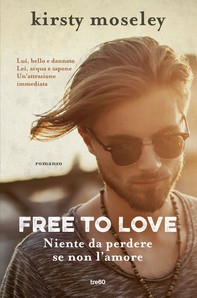 Free to love. Niente da perdere se non l'amore - Librerie.coop
