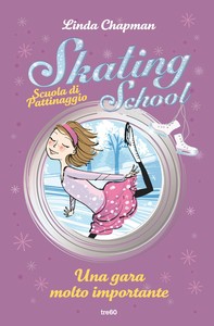 Skating School. Scuola di pattinaggio. Una gara molto importante - Librerie.coop