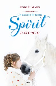 Un cavallo di nome Spirit. Il segreto - Librerie.coop