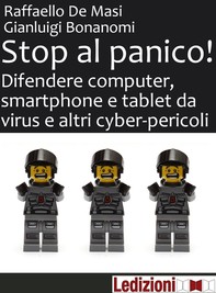 Stop al panico! Difendere computer, smartphone e tablet da virus e altri cyber-pericoli - Librerie.coop