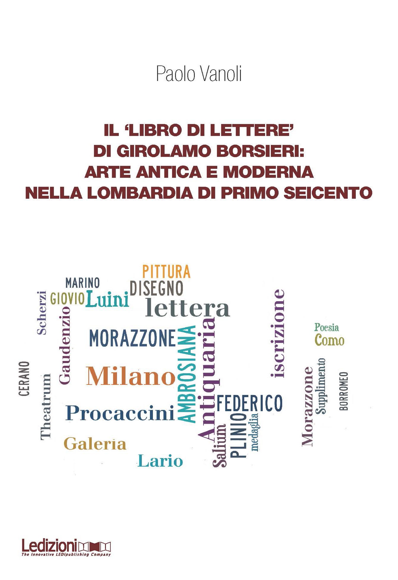 Il ‘libro di lettere’ di Girolamo Borsieri: arte antica e moderna nella Lombardia di primo Seicento - Librerie.coop