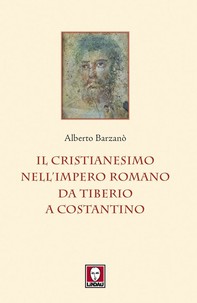Il cristianesimo nell’Impero romano da Tiberio a Costantino - Librerie.coop