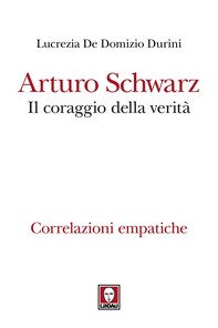 Arturo Schwarz. Il coraggio della verità - Librerie.coop
