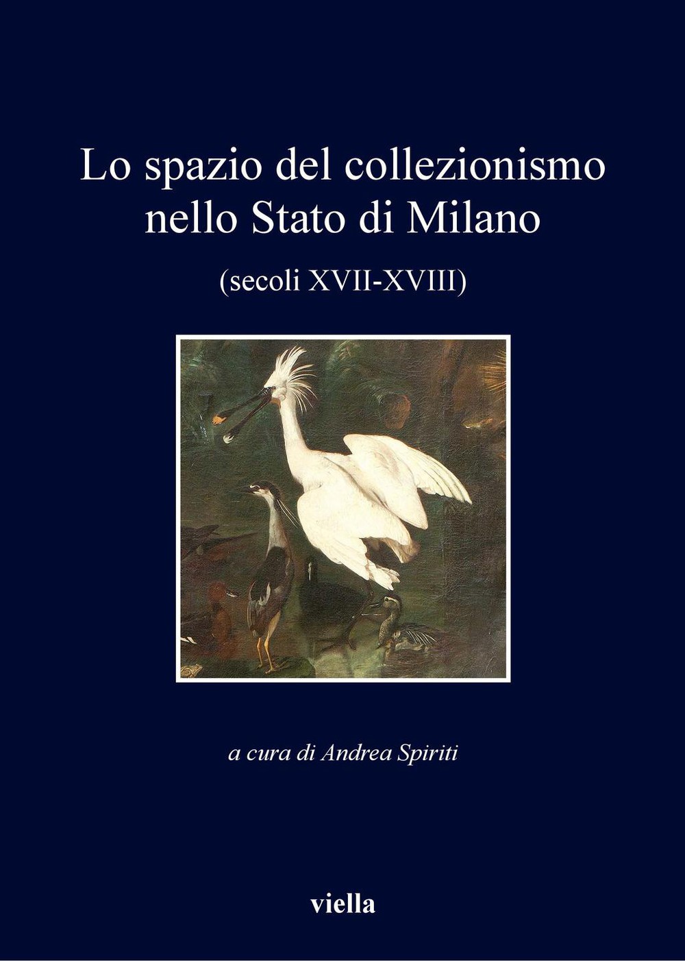 Lo spazio del collezionismo nello Stato di Milano (secoli XVII-XVIII) - Librerie.coop
