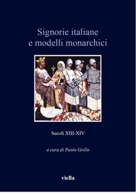Signorie italiane e modelli monarchici (secoli XIII-XIV) - Librerie.coop