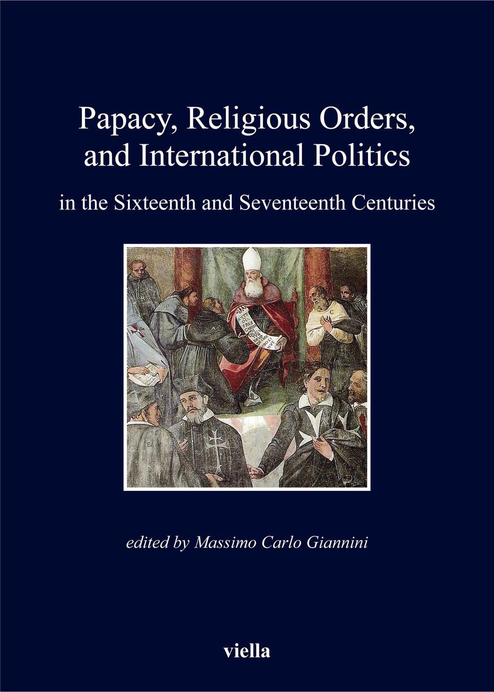 Papacy, Religious Orders, and International Politics in the Sixteenth and Seventeenth Centuries - Librerie.coop