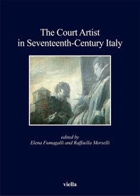 The Court Artist in Seventeenth-Century Italy - Librerie.coop