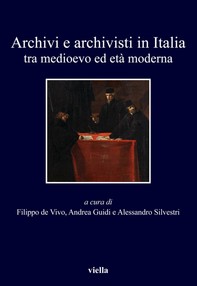 Archivi e archivisti in Italia tra medioevo ed età moderna - Librerie.coop