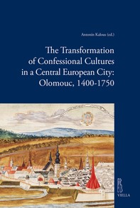 The Transformation of Confessional Cultures in a Central European City: Olomouc, 1400-1750 - Librerie.coop