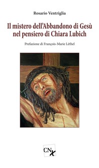 Il mistero dell'Abbandono di Gesù nel pensiero - Librerie.coop