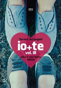 Io + te. Vol. III. Solo e soltanto amore - Librerie.coop