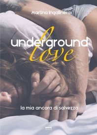 Underground love. La mia ancora di salvezza - Librerie.coop