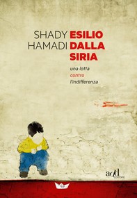 Esilio dalla Siria. Una lotta contro l'indifferenza - Librerie.coop