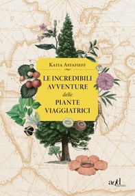 Le incredibili avventure delle piante viaggiatrici - Librerie.coop