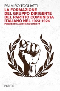 La formazione del gruppo dirigente del Partito comunista italiano nel 1923-1924 - Librerie.coop