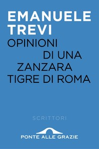 Opinioni di una zanzara tigre di Roma - Librerie.coop