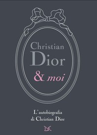Christian Dior & moi - Librerie.coop