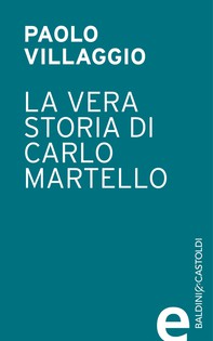 La vera storia di Carlo Martello - Librerie.coop
