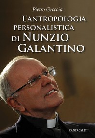 L'antropologia personalistica di Nunzio Galantino - Librerie.coop