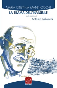 La trama dell’invisibile. Sulle tracce di Antonio Tabucchi - Librerie.coop