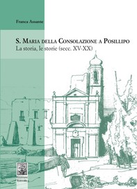 S. Maria della Consolazione a Posillipo. La storia le storie (secc. XV-XX) - Librerie.coop