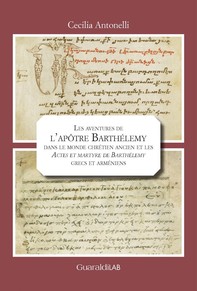 Les aventures de l’apôtre Barthélemy dans le monde chrétien ancien et les "Actes et martyre de Barthélemy" grecs et arméniens - Librerie.coop