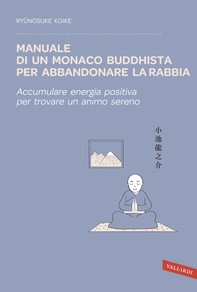 Manuale di un monaco buddhista per abbandonare la rabbia - Librerie.coop
