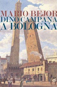 Dino Campana a Bologna - Librerie.coop