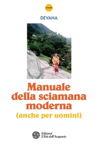 Manuale della sciamana moderna (anche per uomini) - Librerie.coop