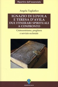 Ignazio di Loyola e Teresa d'Avila: due itinerari spirituali a confronto - Librerie.coop