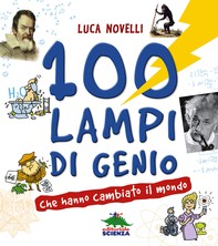 100 lampi di genio che hanno cambiato il mondo - Librerie.coop