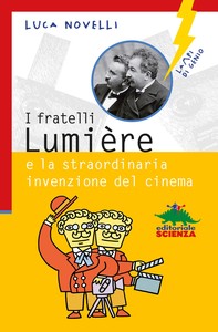 I fratelli Lumiére e la straordinaria invenzione del cinema - Librerie.coop