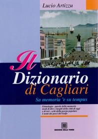Il dizionario di Cagliari. Sa memoria 'e su tempus - Librerie.coop