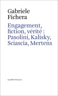 Engagement, fiction, vérité : Pasolini, Kalisky, Sciascia, Mertens - Librerie.coop
