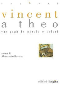 Vincent a Theo. Van Gogh in parole e colori - Librerie.coop