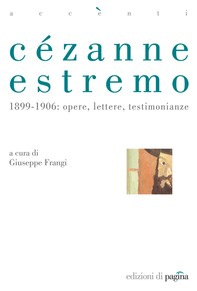 Cézanne estremo. 1899-1906: opere, lettere, testimonianze - Librerie.coop