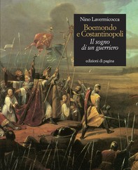 Boemondo e Costantinopoli. Il sogno di un guerriero - Librerie.coop