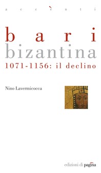 Bari bizantina. 1071-1156: il declino - Librerie.coop