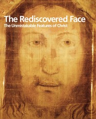 The Rediscovered Face. The Unmistakable of Christ - Librerie.coop
