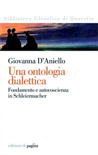 Una ontologia dialettica. Fondamento e autocoscienza in Schleiermacher - Librerie.coop