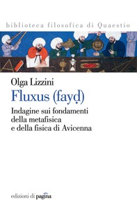 Fluxus (fayd). Indagine sui fondamenti della metafisica e della fisica di Avicenna - Librerie.coop